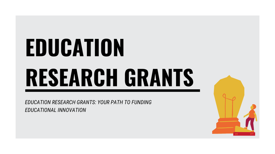 Education Research Grants: Your Path to Funding Educational Innovation